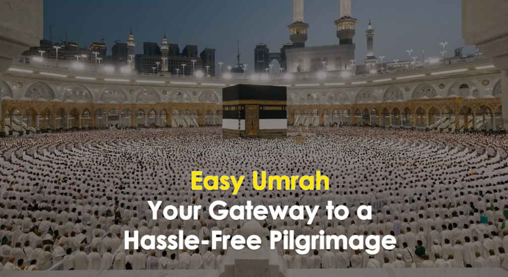 Easy Umrah: Your Gateway to a Hassle-Free Pilgrimage Experience