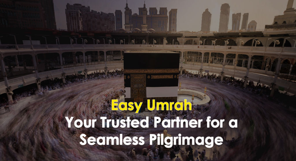 Easy Umrah: Your Trusted Partner for a Seamless Pilgrimage