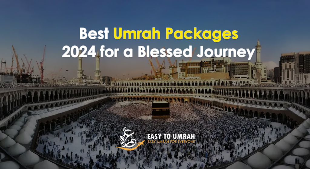 Best Umrah Packages 2024 for a Blessed Journey