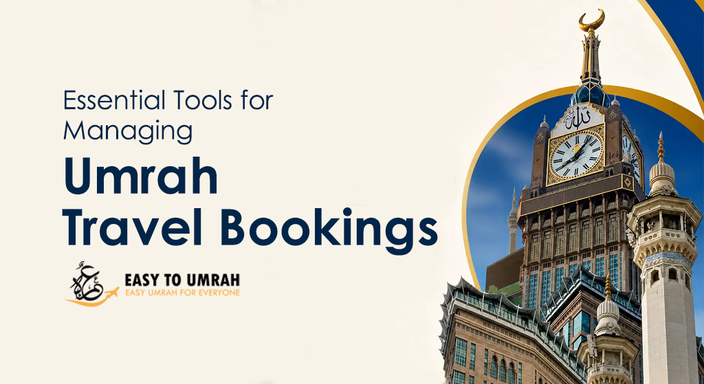 Essential Tools for Managing Umrah Travel Bookings
