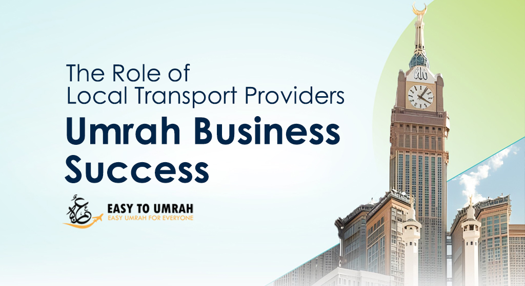 The Role of Local Transport Providers in Umrah Business Success