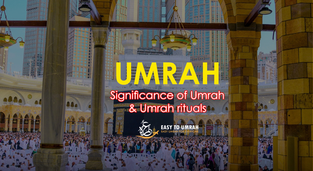 Umrah - Significance of Umrah & Umrah rituals