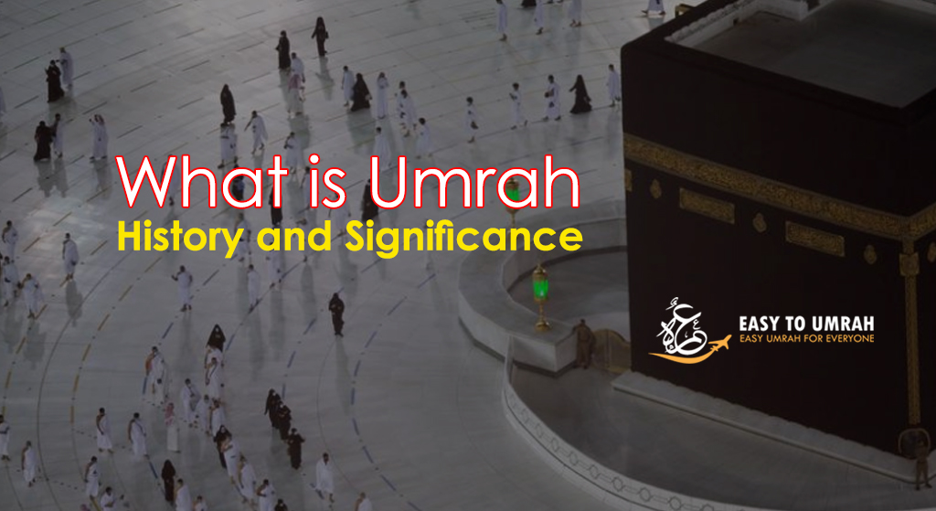 What Is Umrah? History, Meaning & Significance