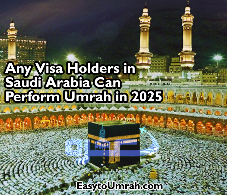 Any Visa Holders in Saudi Arabia Can Perform Umrah in 2025