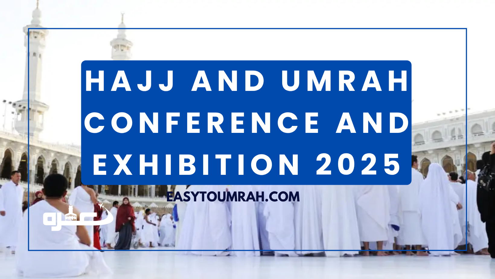 Hajj and Umrah Conference and Exhibition 2025