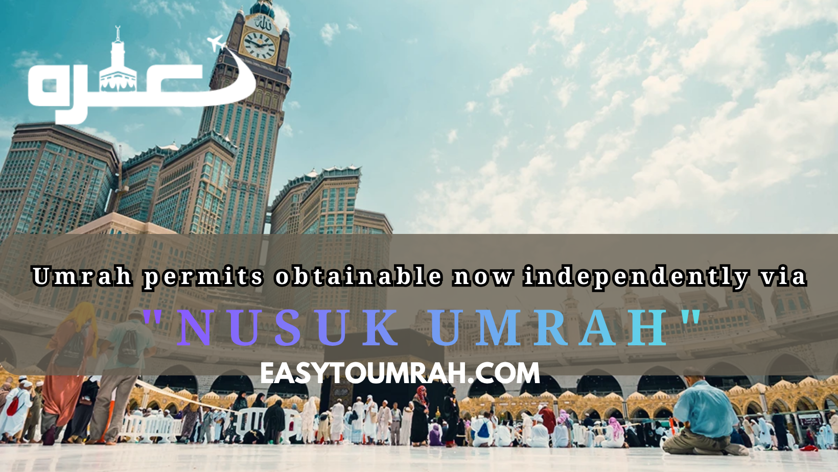 Umrah permits obtainable now independently via Nusuk Umrah