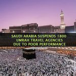Saudi Arabia Sends Strong Message by Suspending 1,800 Umrah Agencies