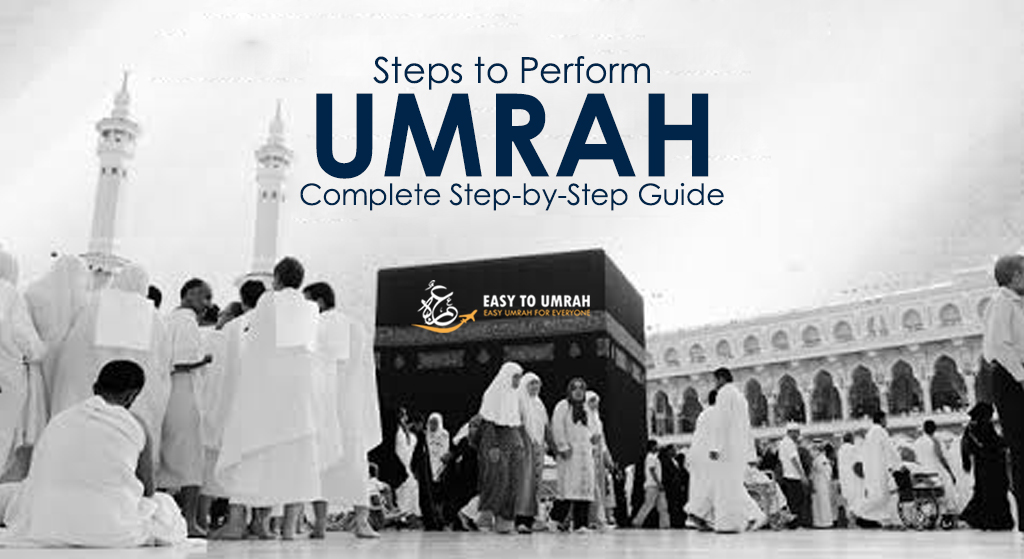 Steps to Perform Umrah: Complete Step-by-Step Guide